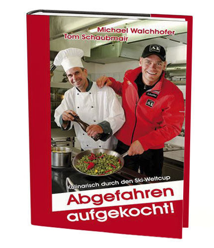 „Abgefahren aufgekocht“ - Kochbuch von Michael Walchhofer „Abgefahren aufgekocht“ - Kochbuch von Michael Walchhofer